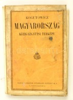 Kogutowicz Magyarország Közigazgatási Térképe. 1:900000, Bp., Magyar... - Sonstige & Ohne Zuordnung