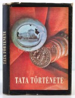 Tata Története I. (Az Å‘skortól 1727-ig.) Szerk.: Kovács Emil. Tata, 1979, Tata... - Ohne Zuordnung