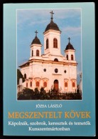 Józsa László: Megszentelt Kövek. Kápolnák, Szobrok, Keresztek és... - Unclassified