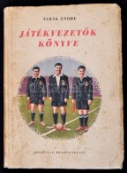 Tabák Endre: JátékvezetÅ‘k Könyve. Bp., 1953, Sport. Papírkötésben,... - Ohne Zuordnung