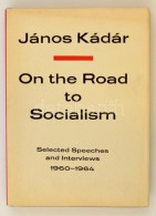 Kádár, János: On The Road To Socialism. Selected Speeches And Interviews 1960-1964. Bp., 1965,... - Non Classificati