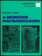 Kovács Tibor: A Bronzkor Magyarországon. Hereditas. Bp., 1977, Corvina. Kiadói... - Ohne Zuordnung