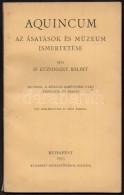 Dr. Kuzsinszky Bálint: Aquincum.  Az ásatások és Múzeum Ismertetése. Bp.,... - Unclassified