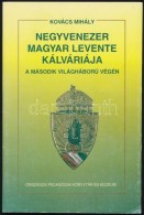 Kovács Mihály: Negyvenezer Magyar Levente. A Második Világháború... - Ohne Zuordnung