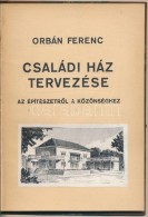 Orbán Ferenc: Családi Ház Tervezése. Az építészetrÅ‘l A... - Unclassified