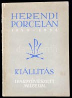 Herendi Porcelán Kiállítás 1839-1954. IparmÅ±vészeti Múzeum. Bp.,1954,... - Unclassified