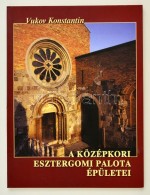 Vukov Konstantin: A Középkori Esztergomi Palota épületei. DEDIKÁLT! Bp., 2004,... - Unclassified