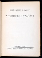 José Ortega Y Gasset: A Tömegek Lázadása. Bp., 1938, Kir. Magyar Egyetemi Nyomda.... - Ohne Zuordnung