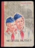 TeknÅ‘s Péter: Mi Leszel Pajtás? Bp.,1953,Ifjúsági Könyvkiadó.... - Ohne Zuordnung