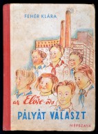 Fehér Klára: Az 'ElÅ‘re'-Å‘rs Pályát Választ. Beck Judit Rajzaival. Bp.,1949,... - Ohne Zuordnung