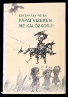 Esterházy Péter: Pápai Vizeken Ne Kalózkodj! Bp., 1977, MagvetÅ‘. Kiadói... - Ohne Zuordnung
