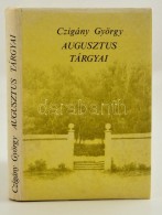 Czigány György: Augusztus Tárgyai. Válogatott és új Versek. Bp., 1987,... - Ohne Zuordnung