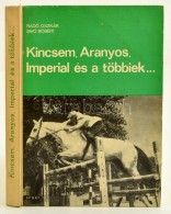 Radó Oszkár, Sivó Róbert: Kincsem, Aranyos, Imperial és A Többiek... A... - Non Classificati