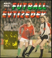 Nagy Béla: Futball-évtizedek. 125 Magyar-osztrák Válogatott MérkÅ‘zés... - Ohne Zuordnung