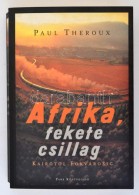 Paul Theroux: Afirka, Fekete Csillag. Kairótól Fokvárosig. Fordította... - Sin Clasificación