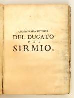 (A Szerémségi Hercegség Leirasa) 
Avanci, Giuseppe: Chorographia Istorica Del Ducato,e... - Unclassified