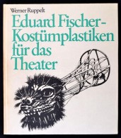 Werner Ruppelt: Eduard Fischer - Küstümplasitken Für Das Theater. Berlin, 1975, Henschelverlag Kunst... - Otros & Sin Clasificación