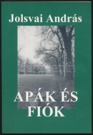 Jolsvai András: Apák és Fiók. Bp., 1999, Univesitas. Kiadói... - Other & Unclassified