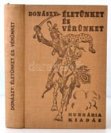 Donászy Ferenc: Életünket és Vérünket! Regényes Történet... - Otros & Sin Clasificación