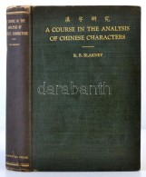 Blakney, Raymond Bernard: A Course In The Analysis Of Chinese Characters. Shanghai, 1926, The Commercial Press.... - Ohne Zuordnung