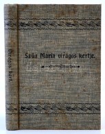 SzÅ±z Mária Virágos Kertje Vagyis A Keresztény élet Legfontosabb Erényei -... - Ohne Zuordnung