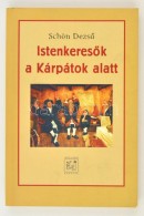 Schön DezsÅ‘: IstenkeresÅ‘k A Kárpátok Alatt. A Haszidizmus Regénye. Bp., 1997,... - Ohne Zuordnung