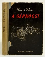 Ternai Zoltán: A Gépkocsi. Bp., 1958, MÅ±szaki Könyvkiadó. Hatodik, Teljesen... - Unclassified