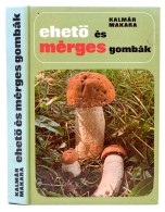 Dr. Kalmár Zoltán, Dr. Makara György: EhetÅ‘ és Mérges Gombák. Bp.,1981,... - Unclassified