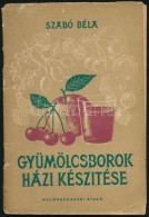 Szabó Béla: Gyümölcsborok Házi Készítése. Bp., 1956.... - Sin Clasificación