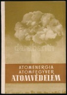 Sárdy Tibor (szerk.): Atomenergia, Atomfegyver, Atomvédelem. Budapest, 1955, Katonai Kiadó.... - Non Classés