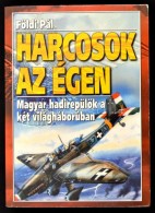 Földi Pál: Harcosok Az égen. Magyar HadirepülÅ‘k A Két... - Non Classificati