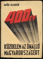 Mód Aladár: 400 év Küzdelem Az önálló Magyarországért.... - Unclassified