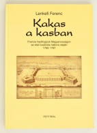 Lenkefi Ferenc: Kakas A Kasban. Francia Hadifoglyok Magyarországon Az ElsÅ‘ Koaliciós... - Sin Clasificación