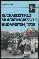 Gergely JenÅ‘: Eucharisztikus Világkongresszus Budapesten. 1938. NépszerÅ± Történelem.... - Unclassified