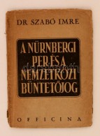 Szabó Imre: A Nürnbergi Per és A Nemzetközi BüntetÅ‘jog. Bp., 1946, Officina. Kopott,... - Ohne Zuordnung