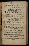 Szegedi János: Tripartitum Juris Ungarici Tyrocinium Huxta Ordinem Titulorum Operis Tripartiti Sacris... - Sin Clasificación