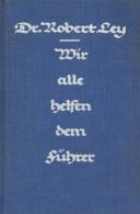 Buch WK II Wir Alle Helfen Dem Führer Ley, Robert Dr. 1937 Zentralverlag Der NSDAP Franz Eher Nachf. 230 Seiten Ein - Weltkrieg 1939-45