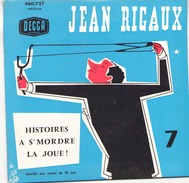 45 TOURS JEAN RIGAUX DECCA 460727 HISTOIRE A S MORDRE LA JOUE - Comiques, Cabaret