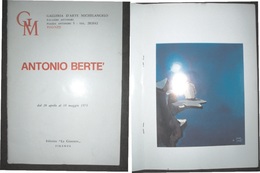 ANTONIO BERTE' CATALOGO DELLA MOSTRA PERSONALE ALLA GALLERIA D'ARTE MICHELANGELO FIRENZE DAL 28 APRILE AL 10 MAGGIO 1973 - Wetenschappelijke Teksten