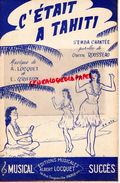 PARTITION MUSICALE- C' ETAIT A TAHITI-SAMBA-ODETTE ROUSSEAU-LOCQUET-GRIFFON-ALBERT LOCQUET RUE TOCQUEVILLE PARIS - Partitions Musicales Anciennes