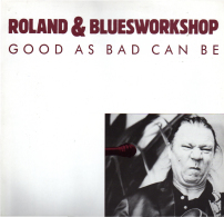 * LP *  ROLAND & BLUESWORKSHOP - GOOD AS BAD CAN BE (Holland 1989 M!!!) - Blues
