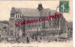 02 - ST SAINT QUENTIN - LA BASILIQUE   1908 - Saint Quentin