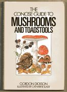 M1 THE CONCISE GUIDE TO MUSHROOMS TOADSTOOLS GORDON DICKSON   C. SLADE HARDCOVER - Andere & Zonder Classificatie