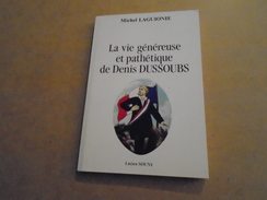 LA VIE GENEREUSE ET PATHETIQUE DE DENIS DUSSOUBS 1989 MICHEL LAGUIONIE - Limousin