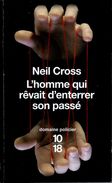 1018 Domaine Policier N° 4451  : L'homme Qui Rêvait D'enterrer Son Passé Par Neil Cross (ISBN 9782264052728) - 10/18 - Bekende Detectives