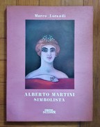 Marco Lorandi - ALBERTO MARTINI Simbolista. Galleria Del Levante - Milano. 1978 - Kunst, Architektur