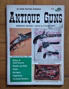 Antique Guns By Hank Wieand Bowman. Fourth Printing 1963 - Autres & Non Classés