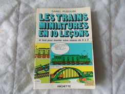 Les Trains Miniatures En 10 Leçons Et Tout Pour Monter Votre Réseau De A à Z Par Daniel Puiboube Edition Hachette - Modelbouw