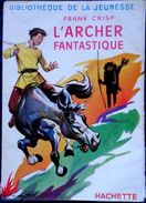 Frank Crisp - L' ARCHER Fantastique - Bibliothèque De La Jeunesse - ( 1956 ) . - Bibliotheque De La Jeunesse