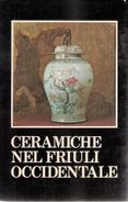 CERAMICHE NEL FRIULI OCCIDENTALE - Catalogo Mostra - Comune Di Pordenone 1979 - Handleiding Voor Verzamelaars